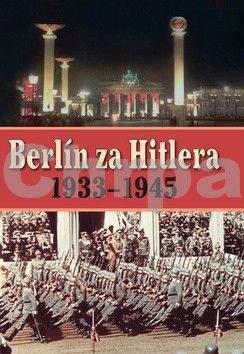 A P. van Bovenkamp, H. van Capelle: Berlín za Hitlera 1939 - 1945