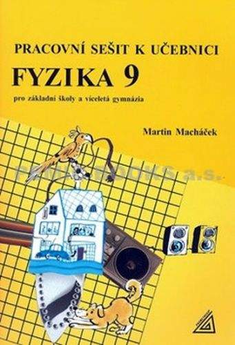 M. Macháček: Pracovní sešit k učebnici Fyzika 9 pro ZŠ a víceletá gymnázia