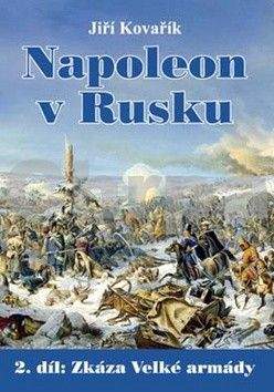 Jiří Kovařík: Napoleon v Rusku 2 - Zkáza Velké armády