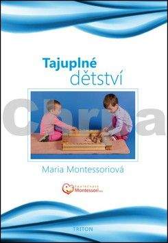 Maria Montessori: Tajuplné dětství