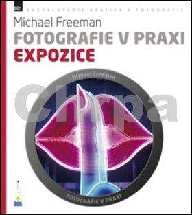 Michael Freeman: Fotografie v praxi - Expozice