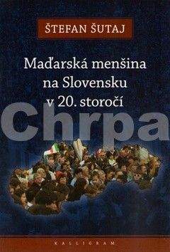 Štefan Šutaj: Maďarská menšina na Slovensku v 20. storočí