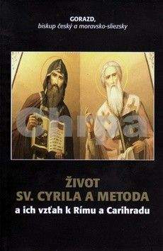 Gorazd: Život Sv. Cyrila a Metoda a ich vzťah k Rímu a Carihradu