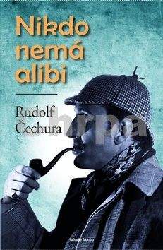 Rudolf Čechura: Nikdo nemá alibi