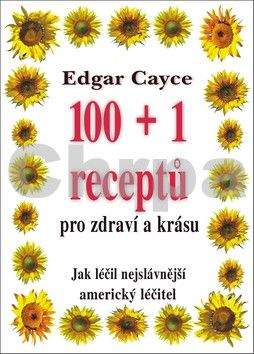Edgar Cayce: 100+1 receptů pro zdraví a krásu