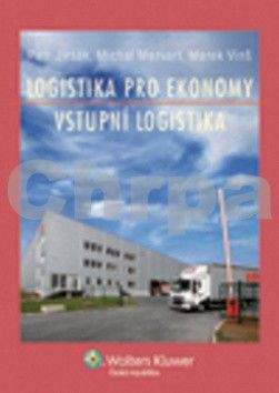 Petr Jirsák, Michal Mervart, Marek Vinš: Logistika pro ekonomy - vstupní logistika