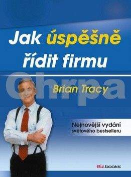 Brian Tracy: Jak úspěšně řídit firmu