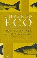 HOW TO TRAVEL WITH SALMON: AND OTHER ESSAYS