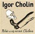 Igor Cholin: Nikdo z vás nezná Cholina