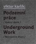 Viktor Karlík: Podzemní práce / Underground Work