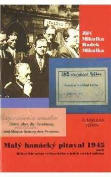 Radek Mikulka, Jiří Mikulka: Malý hanácký pitaval 1945 aneb Hříšní lidé města vyškovského a jejich strážci zákona