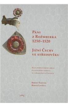 Robert Šimůnek, Roman Lavička: Páni z Rožmberka 1250–1520: Jižní Čechy ve středověku