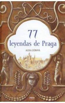 Alena Ježková: 77 leyendas de Praga / 77 pražských legend (španělsky)