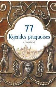 Alena Ježková: 77 légendes praguoises / 77 pražských legend (francouzsky)