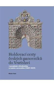 Mlada Holá: Holdovací cesty českých panovníků do Vratislavi