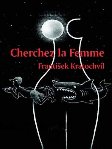 František Kratochvíl: Cherchez la Femme - Riskantní hry mužů a žen