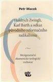 Petr Macek: Huldrych Zwingli, Karl Barth a odkaz původního reformačního radikalismu