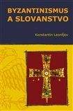 Konstantin Leonťjev: Byzantinismus a Slovanstvo