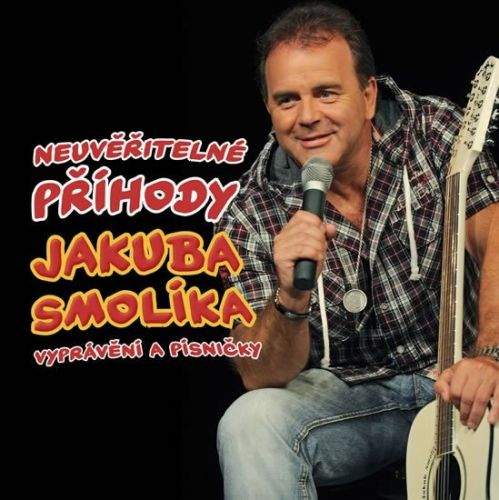 Smolík Jakub: Smolík Jakub - Neuvěřitelné příhody J. Smolíka aneb vyprávění a písničky - CD