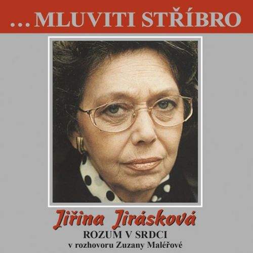 Zuzana Maléřová, Jiřina Jirásková: Jiřina Jirásková - Rozum v srdci v rozhovoru Zuzany Maléřové - CD