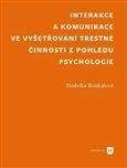 Hedvika Boukalová: Interakce a komunikace ve vyšetřování trestné činnosti z pohledu psychologie