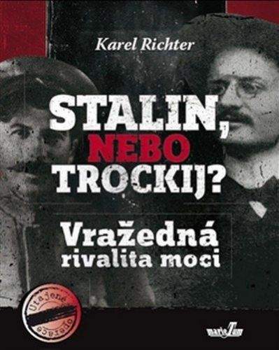 Karel Richter: Stalin, nebo Trockij? Vražedná rivalita moci