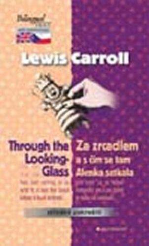 Lewis Carroll: Za zrcadlem a s čím se tam Alenka setkala / Through the Lookin-Glass