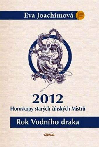 Eva Joachimová: Rok Vodního draka - Horoskopy starých čínských Mistrů 2012