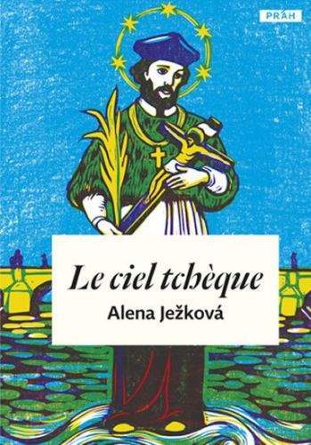 Alena Ježková: Le ciel tchéque / České nebe (francouzsky)