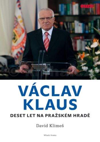 David Klimeš: Václav Klaus - Deset let na Pražském hradě