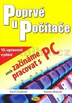 Karel Dudáček Poprvé u počítače aneb začínáme pracovat s PC
