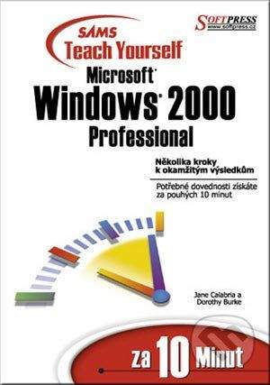 SoftPress Windows 2000 professional za 10 minut - Jane Calabria, Dorothy Burke
