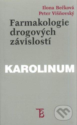 Karolinum Farmakologie drogových závislostí - Ilona Bečková, Peter Višňovský