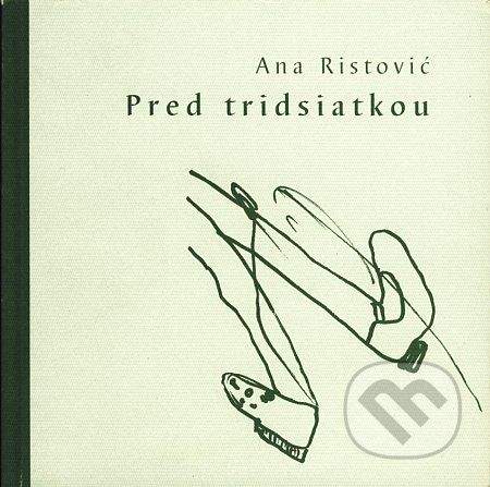 Drewo a srd Pred tridsiatkou - Ana Ristović