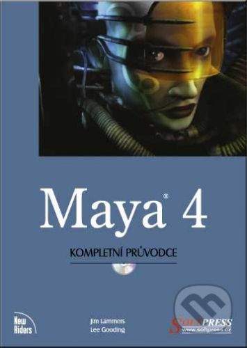 SoftPress Maya 4 - kompletní průvodce - Jim Lammers, Lee Gooding