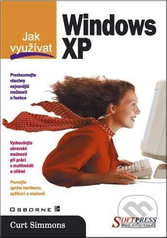 SoftPress Jak využívat Windows XP - Curt Simmons
