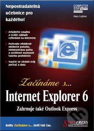 SoftPress Začínáme s… Internet Explorer 6 - Mary Lojkine