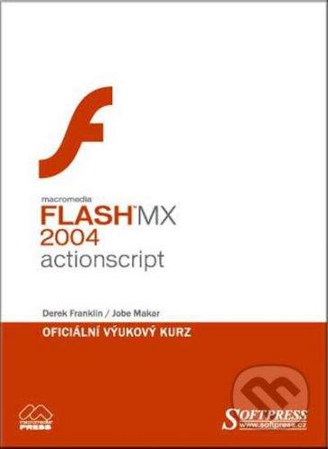 SoftPress Flash MX 2004 Actionscript - oficiální výukový kurz - Derek Franklin, Jobe Makar