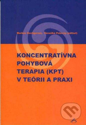Vydavateľstvo F Koncentratívna pohybová terapia v teórii a praxi - Markus Hochgerner, Veronika Pokorny (editori)