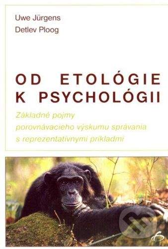 Vydavateľstvo F Od etológie k psychológii - Uwe Jürgens, Detlev Ploog