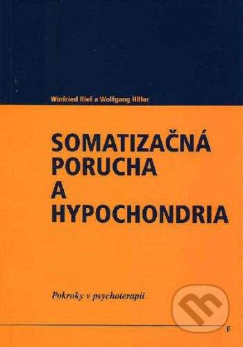 Vydavateľstvo F Somatizačná porucha a hypochondria - Winfried Rief, Wolfgang Hiller