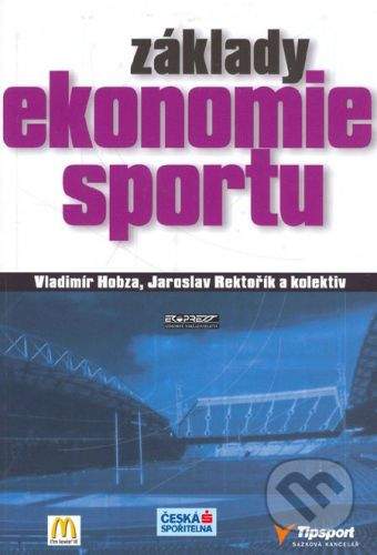 Ekopress Základy ekonomie sportu - Vladimír Hobza, Jaroslav Rektořík a kol.