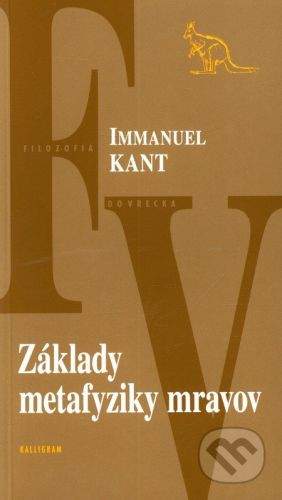 Kalligram Základy metafyziky mravov - Immanuel Kant