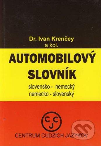 CCJ-Fremdsprachenzentrum Automobilový slovník - slovensko-nemecký a nemecko-slovenský - Ivan Krenčey a kol.