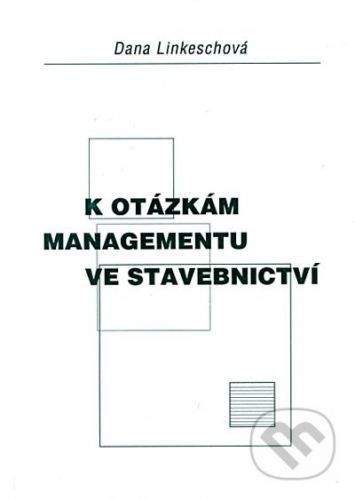 Akademické nakladatelství CERM K otázkám managementu ve stavebnictví - Dana Linkeschová