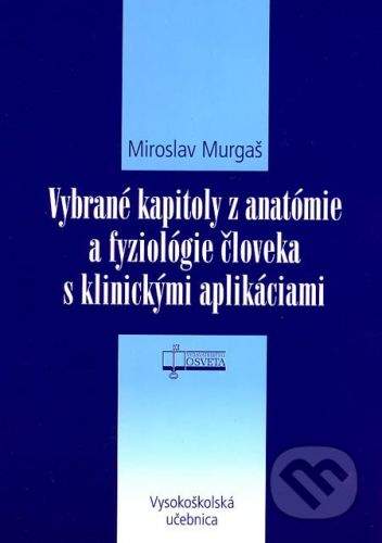 Osveta Vybrané kapitoly z anatómie a fyziológie človeka s klinickými aplikáciami - Miroslav Murgaš