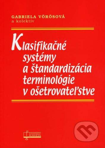Osveta Klasifikačné systémy a štandardizácia terminológie v ošetrovateľstve - Gabriela Vörösová a kol.