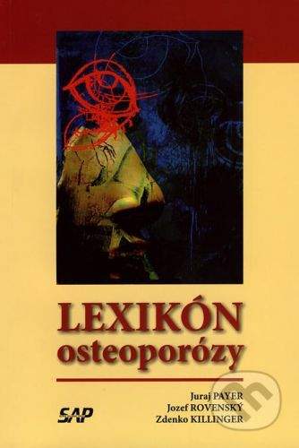 Slovak Academic Press Lexikón osteoporózy - Juraj Payer, Jozef Rovenský, Zdenko Killinger