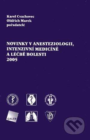Galén Novinky v anesteziologii, intenzivní medicíně a léčbě bolesti 2005 - Karel Cvachovec, Oldřich Marek, pořadatelé