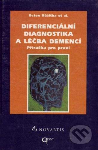 Evžen Růžička: Diferenciální diagnostika a léčba demencí - Evžen Růžička